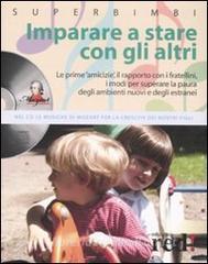 Imparare a stare con gli altri. Le prime amicizie, il rapporto con i fratellini, i modi per superare la paura degli ambienti nuovi e degli estranei. Con CD Audio.pdf