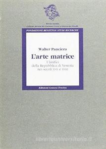 L arte matrice. I lanifici della Repubblica di Venezia nei secoli XVII e XVIII.pdf