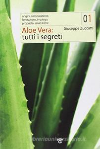 Aloe vera. Tutti i segreti. Origini, composizione, lavorazione, impiego, proprietà salutistiche.pdf