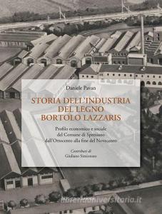 Storia dellindustria del legno Bortolo Lazzaris. Profilo economico e sociale del comune di Spresiano dallOttocento alla fine del Novecento.pdf
