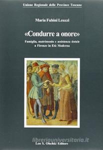 Condurre a onore. Famiglia, matrimonio e assistenza dotale a Firenze in età moderna.pdf