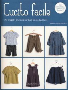 Cucito facile. 20 progetti originali per bambine e bambini. Con cartamodelli.pdf