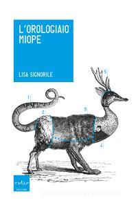 L orologiaio miope. Tutto quello che avreste sempre voluto sapere sugli animali... che nessuno conosce.pdf