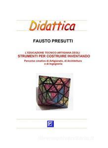 Ebook L’educazione tecnico-artigiana degli Strumenti per costruire inventando di Fausto Presutti edito da I.S.P.E.F.