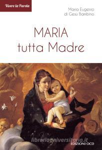 Ebook Maria tutta Madre di di Gesù Bambino Maria Eugenio edito da Edizioni OCD
