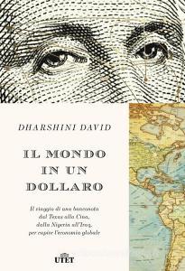 Il mondo in un dollaro. Il viaggio di una banconota dal Texas alla Cina, dalla Nigeria allIraq, per capire leconomia globale.pdf