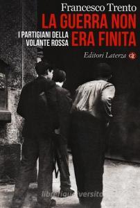 La guerra non era finita. I partigiani della Volante Rossa.pdf