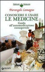 Conoscere e usare le medicine. Guida allautomedicazione consapevole.pdf