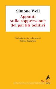 Ebook Appunti sulla soppressione dei partiti politici di Simone Weil edito da Marietti 1820