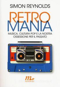 Retromania. Musica, cultura pop e la nostra ossessione per il passato.pdf