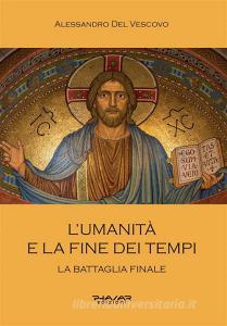 Ebook L’umanità e la fine dei tempi di Alessandro Del Vescovo edito da Phasar Edizioni