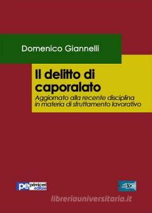 Il delitto di caporalato. Aggiornato alla recente disciplina in materia di sfruttamento lavorativo.pdf