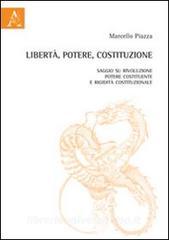 Libertà, potere, costituzione. Saggio su rivoluzione, potere costituente e rigidità costituzionale.pdf