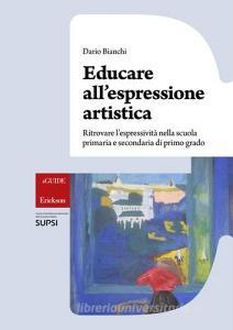 Educare allespressione artistica. Ritrovare lespressività nella scuola primaria e secondaria di primo grado.pdf