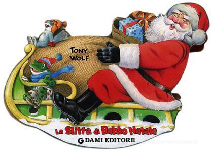 Immagini Slitta Di Babbo Natale.La Slitta Di Babbo Natale Ediz Illustrata Wolf Tony Dami Editore Trama Libro 9788809777842 Libreria Universitaria