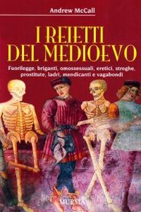 I reietti del Medioevo. Fuorilegge, briganti, omosessuali, eretici, streghe, prostitute, ladri, mendicanti e vagabondi.pdf