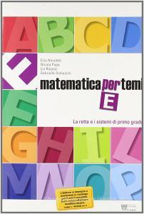 Matematica per temi. Modulo E: La retta e i sistemi di I grado. Per le Scuole superiori.pdf