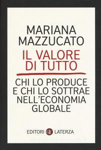Il valore di tutto. Chi lo produce e chi lo sottrae nelleconomia globale.pdf