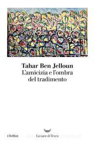 Libro Ebook L’amicizia e l’ombra del tradimento di Tahar Ben Jelloun di La nave di Teseo