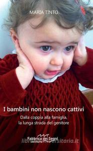 I bambini non nascono cattivi. Dalla coppia alla famiglia, la lunga strada del genitore.pdf
