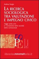 La ricerca sociologica tra valutazione e impegno civico. Saggi sulla crisi e luniversità nelle società delle conoscenze.pdf