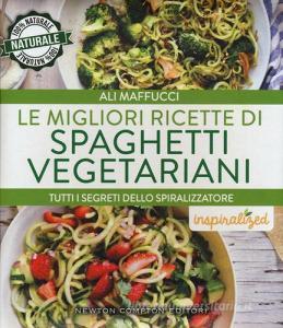 Le migliori ricette di spaghetti vegetariani. Tutti i segreti dello spiralizzatore.pdf