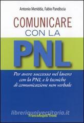 Comunicare con la PNL. Per avere successo nel lavoro con la PNL e le tecniche di comunicazione non verbale.pdf