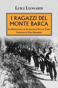 I ragazzi del Monte Barca. La Resistenza in Lunigiana-Val di Taro.pdf