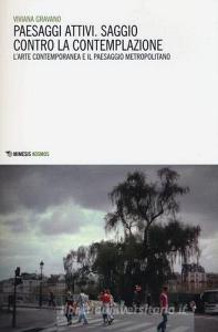 Paesaggi attivi. Saggio contro la contemplazione. Larte contemporanea e il paesaggio metropolitano.pdf