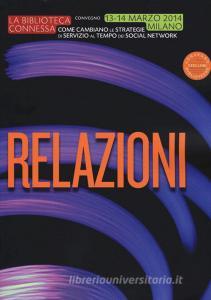 La biblioteca connessa. Come cambiano le strategie di servizio al tempo dei social network. Relazioni del Convegno (Milano, 13-14 marzo 2014).pdf