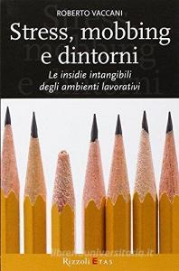 Stress, mobbing e dintorni. Le insidie intangibili degli ambienti lavorativi.pdf