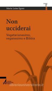 Ebook Non ucciderai. Vegetarianesimo, veganesimo e Bibbia di Maria Luisa Eguez edito da Edizioni Messaggero Padova