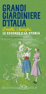 Grandi giardiniere dItalia. I volti, i luoghi, le essenze e la storia. Ediz. illustrata.pdf