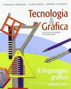 Tecnologia & grafica. Vol. unico. Con schede operative. Per le Scuole superiori. Con espansione online.pdf