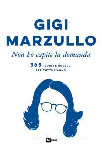 Non ho capito la domanda. 365 dubbi e rovelli per tutto lanno.pdf