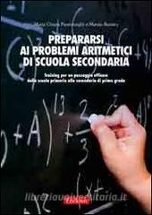 Prepararsi ai problemi aritmetici di scuola secondaria. Training per un passaggio efficace dalla scuola primaria alla secondaria di secondo grado.pdf