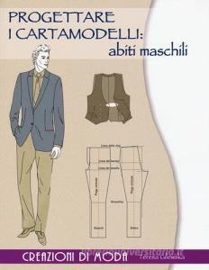 Progettare i cartamodelli: abiti maschili. Creazioni di moda.pdf