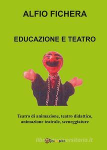 Educazione e teatro. Teatro di animazione, teatro didattico, animazione teatrale, sceneggiature.pdf