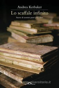 Lo scaffale infinito. Storie di uomini pazzi per i libri.pdf