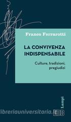 La convivenza indispensabile. Culture, tradizioni, pregiudizi.pdf