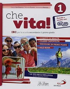 Che vita! IRC per la scuola secondaria di primo grado. Per la Scuola media. Con ebook. Con espansione online vol.1.pdf