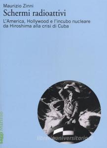 Schermi radioattivi. LAmerica, Hollywood e lincubo nucleare da Hiroshima alla crisi di Cuba.pdf