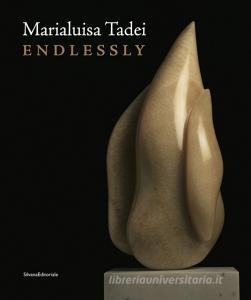 Marialuisa Tadei. Endlessly. Catalogo della mostra (Venezia, 10 maggio-28 novembre 2017). Ediz. italiana e inglese.pdf