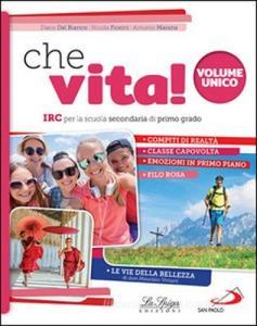 Che vita! IRC per la scuola secondaria di primo grado. Vol. unico. Per la Scuola media. Con ebook. Con espansione online.pdf