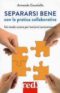 Separarsi bene con la pratica collaborativa. Un modo nuovo per lasciarsi serenamente.pdf