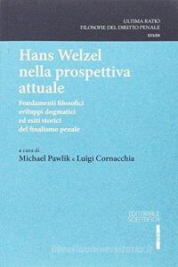 Hans Welzel nella prospettiva attuale. Fondamenti filosofici, sviluppidogmatici ed esiti storici del finalismo penale.pdf