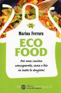 Ecofood. Per una cucina consapevole, sana e bio in tutte le stagioni.pdf