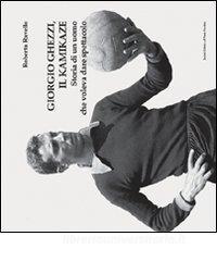 Giorgio Ghezzi il kamikaze. Storia di un uomo che voleva dare spettacolo.pdf