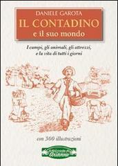 Il contadino e il suo mondo. I campi, gli animali, gli attrezzi, la vita di tutti i giorni.pdf
