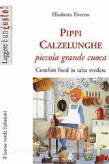 Ebook Pippi Calzelunghe piccola grande cuoca di Elisabetta Tiveron edito da Il Leone Verde Edizioni